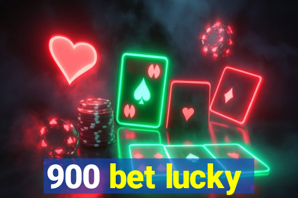 900 bet lucky